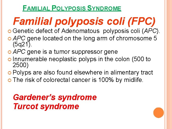 FAMILIAL POLYPOSIS SYNDROME Familial polyposis coli (FPC) Genetic defect of Adenomatous polyposis coli (APC).