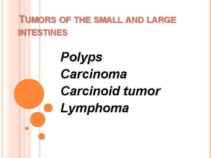 TUMORS OF THE SMALL AND LARGE INTESTINES Polyps Carcinoma Carcinoid tumor Lymphoma 