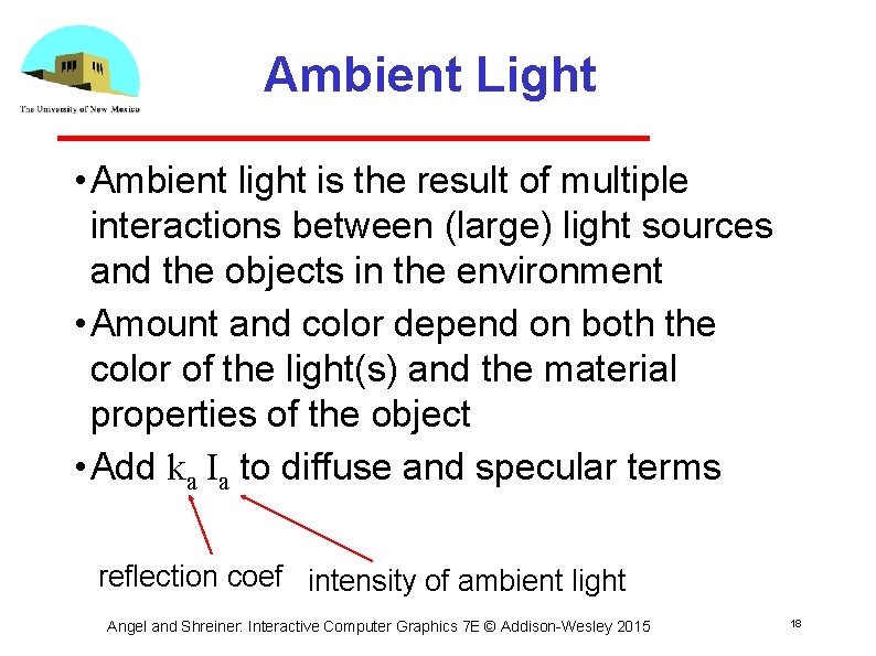 Ambient Light • Ambient light is the result of multiple interactions between (large) light