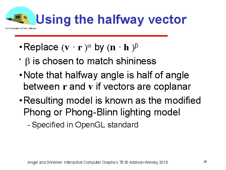 Using the halfway vector • Replace (v · r ) by (n · h