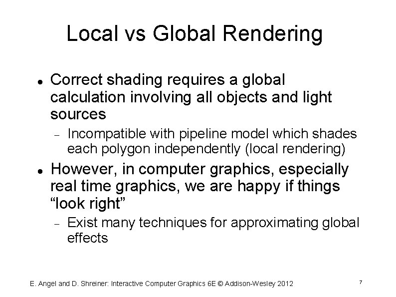 Local vs Global Rendering Correct shading requires a global calculation involving all objects and