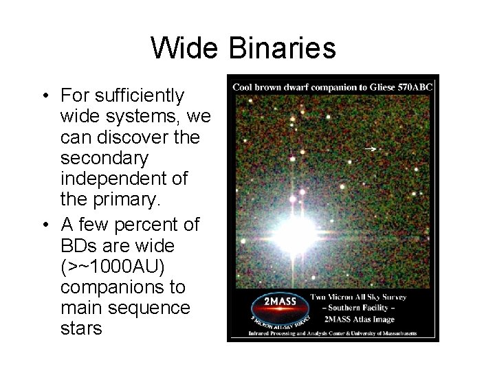 Wide Binaries • For sufficiently wide systems, we can discover the secondary independent of