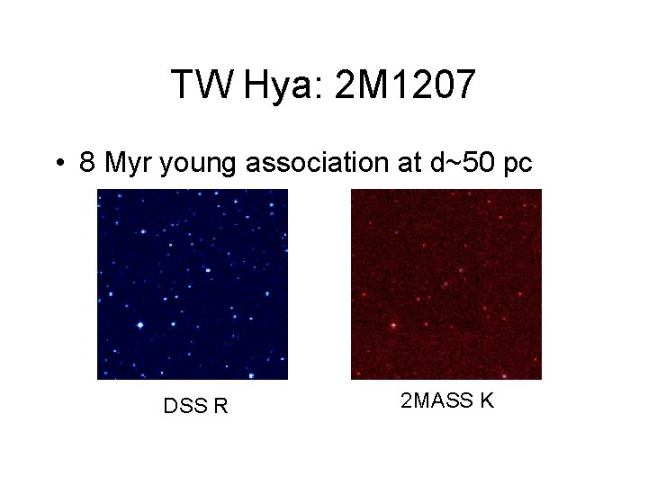 TW Hya: 2 M 1207 • 8 Myr young association at d~50 pc DSS