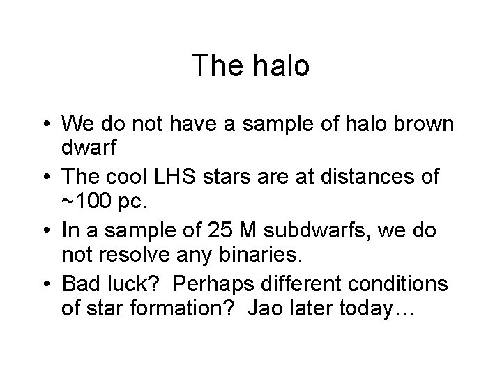 The halo • We do not have a sample of halo brown dwarf •