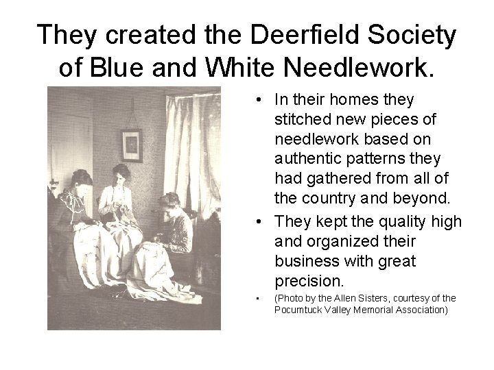 They created the Deerfield Society of Blue and White Needlework. • In their homes