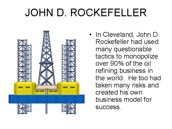 JOHN D. ROCKEFELLER • In Cleveland, John D. Rockefeller had used many questionable tactics