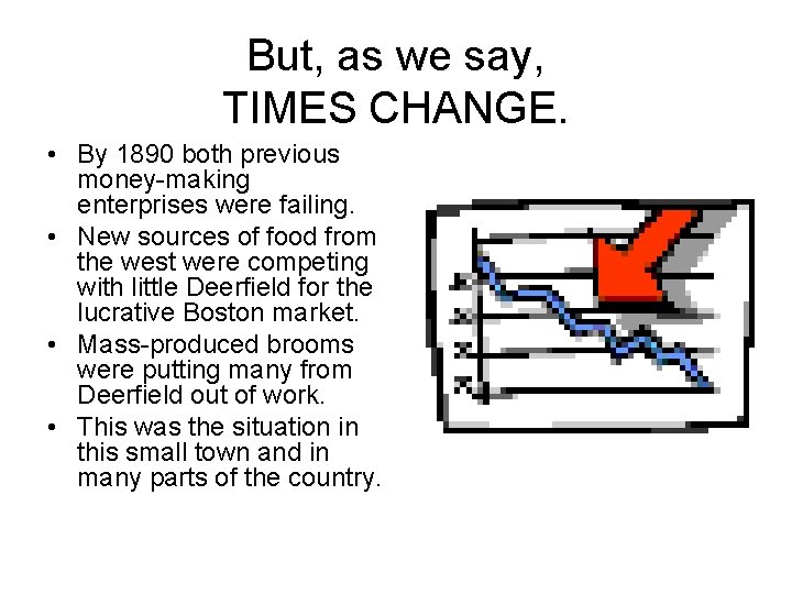 But, as we say, TIMES CHANGE. • By 1890 both previous money-making enterprises were