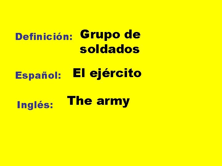 Definición: Español: Inglés: Grupo de soldados El ejército The army 
