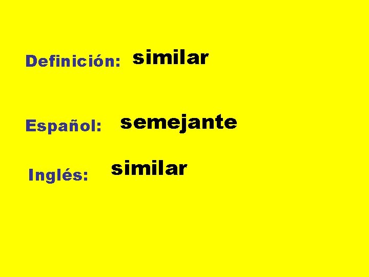 Definición: Español: Inglés: similar semejante similar 