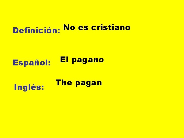 Definición: No es cristiano Español: Inglés: El pagano The pagan 