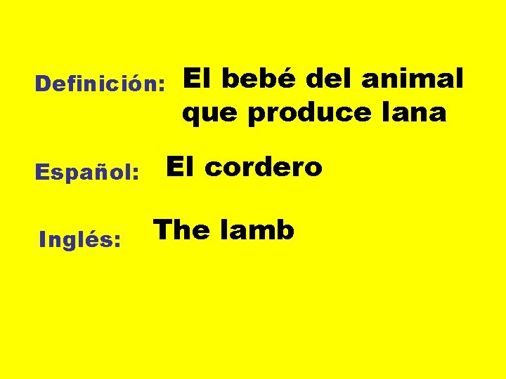 Definición: Español: Inglés: El bebé del animal que produce lana El cordero The lamb