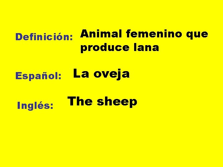 Definición: Animal femenino que produce lana Español: Inglés: La oveja The sheep 