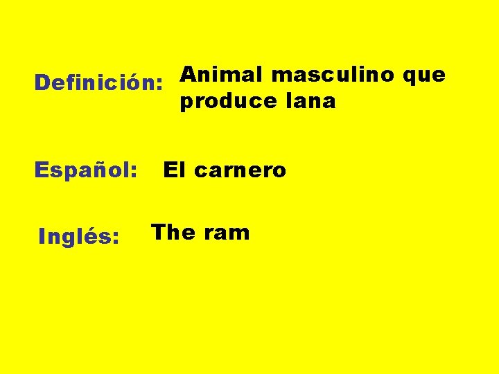 Definición: Animal masculino que produce lana Español: Inglés: El carnero The ram 