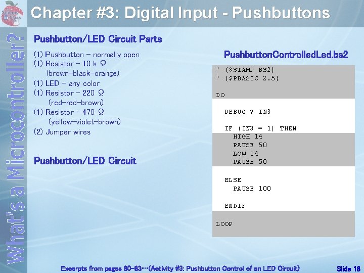 Chapter #3: Digital Input - Pushbuttons Pushbutton/LED Circuit Parts (1) Pushbutton – normally open