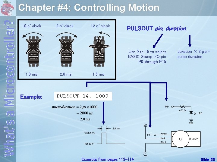 Chapter #4: Controlling Motion 10 o’clock 2 o’clock 12 o’clock PULSOUT pin, duration Use