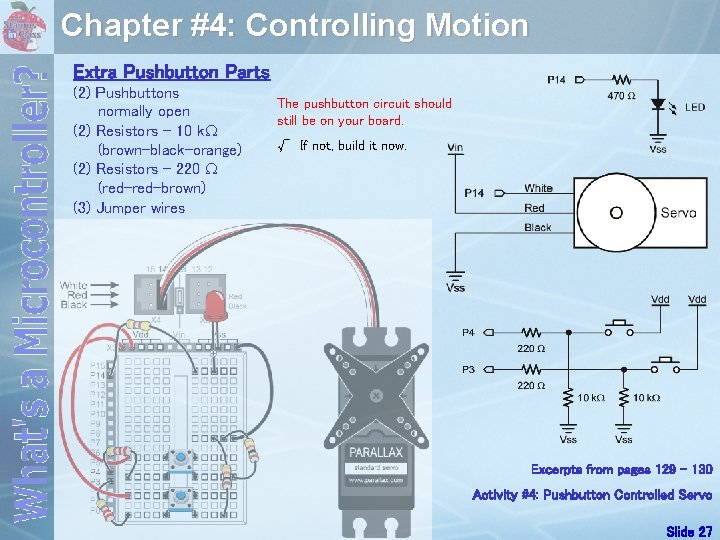 Chapter #4: Controlling Motion Extra Pushbutton Parts (2) Pushbuttons normally open (2) Resistors –