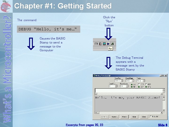 Chapter #1: Getting Started Click the ‘Run’ button The command: DEBUG "Hello, it's me…"