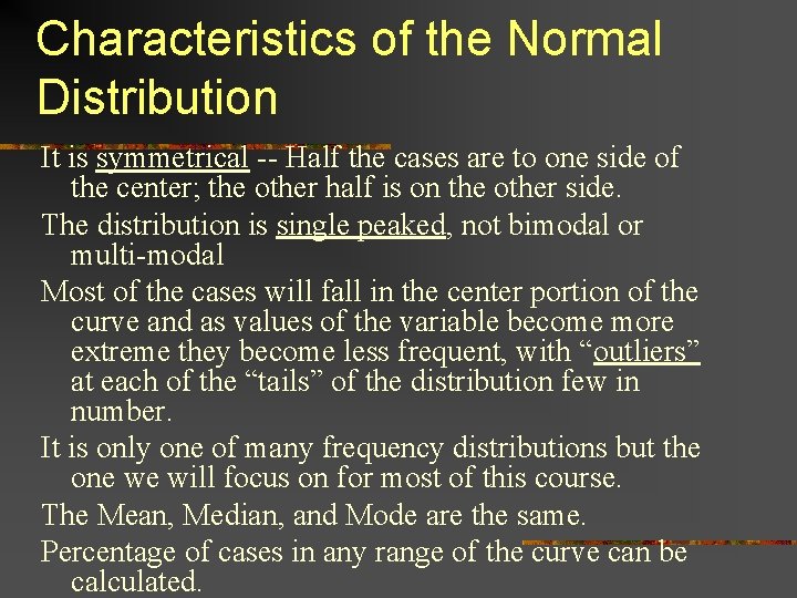 Characteristics of the Normal Distribution It is symmetrical -- Half the cases are to