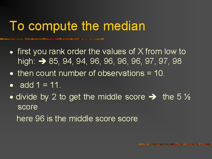 To compute the median · first you rank order the values of X from