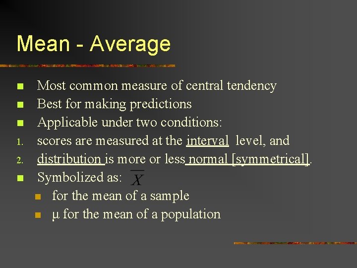 Mean - Average n n n 1. 2. n Most common measure of central