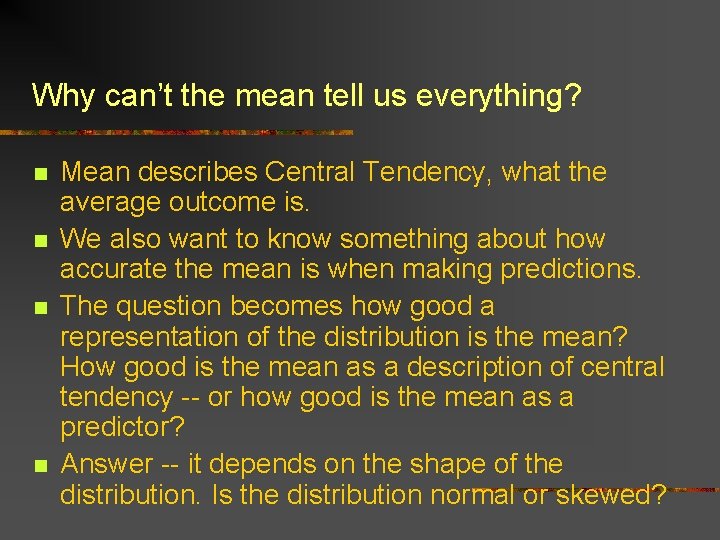 Why can’t the mean tell us everything? n n Mean describes Central Tendency, what