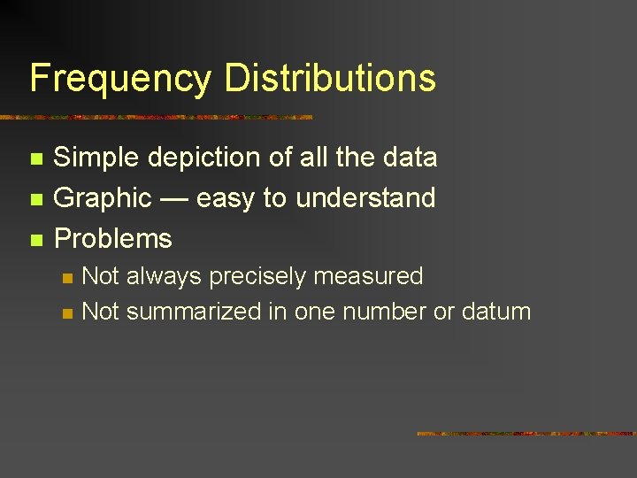 Frequency Distributions n n n Simple depiction of all the data Graphic — easy