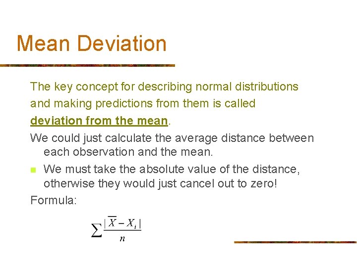 Mean Deviation The key concept for describing normal distributions and making predictions from them