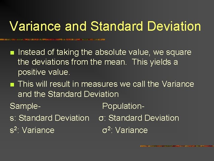 Variance and Standard Deviation Instead of taking the absolute value, we square the deviations