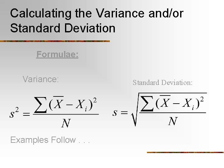 Calculating the Variance and/or Standard Deviation Formulae: Variance: Examples Follow. . . Standard Deviation: