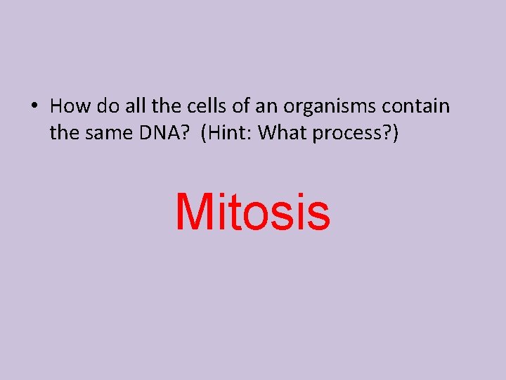  • How do all the cells of an organisms contain the same DNA?