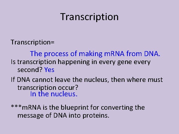 Transcription= The process of making m. RNA from DNA. Is transcription happening in every