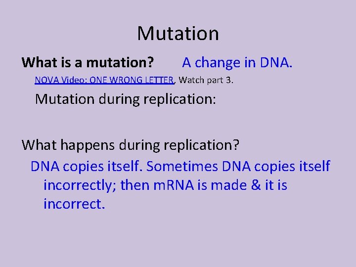 Mutation What is a mutation? A change in DNA. NOVA Video: ONE WRONG LETTER,