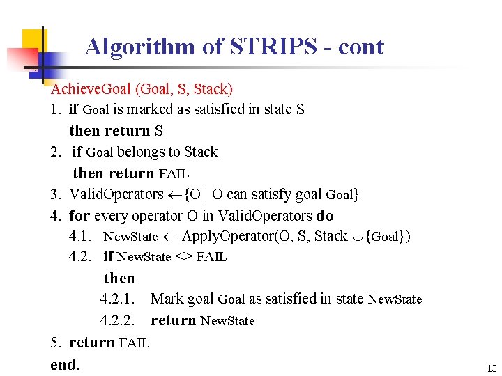 Algorithm of STRIPS - cont Achieve. Goal (Goal, S, Stack) 1. if Goal is