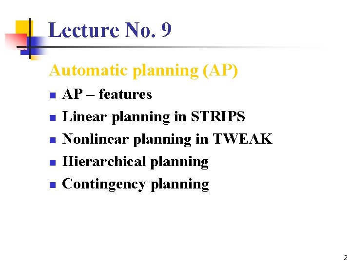 Lecture No. 9 Automatic planning (AP) n n n AP – features Linear planning