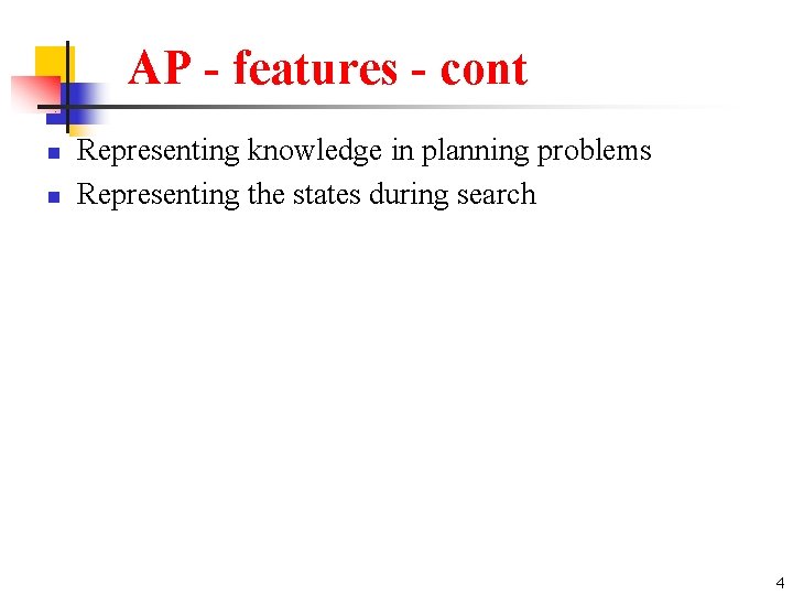 AP - features - cont n n Representing knowledge in planning problems Representing the