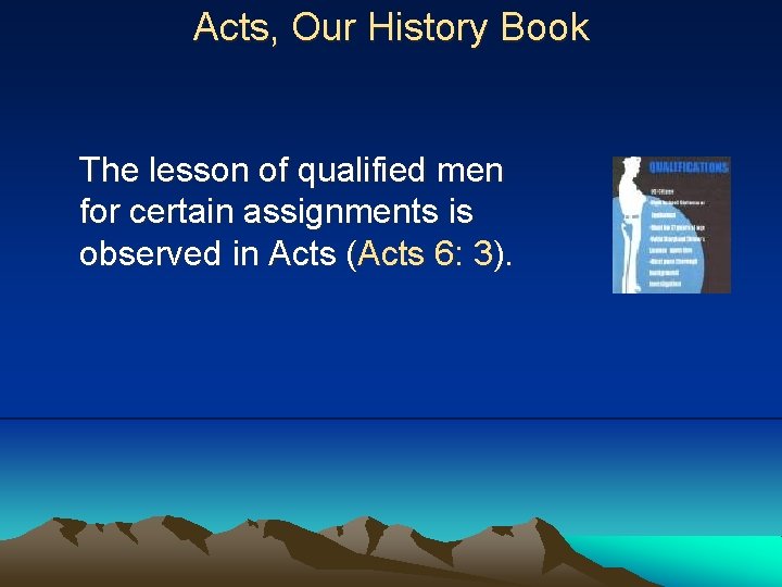 Acts, Our History Book The lesson of qualified men for certain assignments is observed