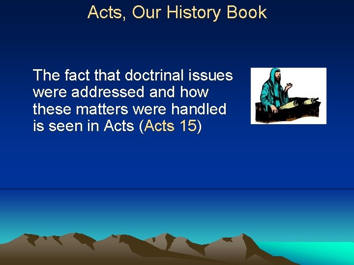 Acts, Our History Book The fact that doctrinal issues were addressed and how these