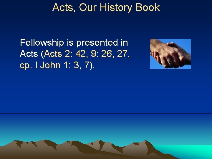 Acts, Our History Book Fellowship is presented in Acts (Acts 2: 42, 9: 26,