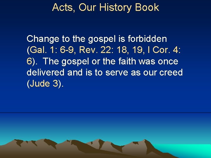 Acts, Our History Book Change to the gospel is forbidden (Gal. 1: 6 -9,