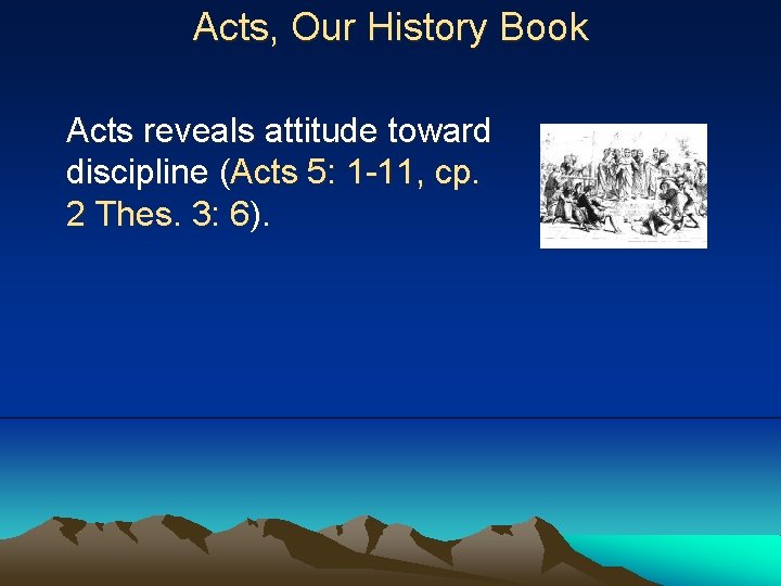 Acts, Our History Book Acts reveals attitude toward discipline (Acts 5: 1 -11, cp.