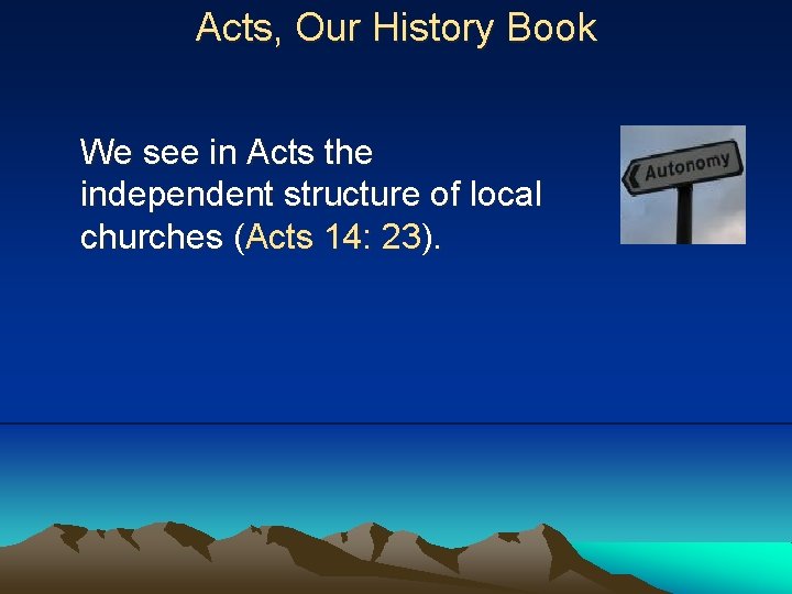 Acts, Our History Book We see in Acts the independent structure of local churches