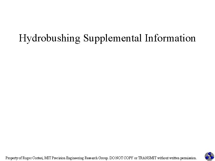 Hydrobushing Supplemental Information Property of Roger Cortesi, MIT Precision Engineering Research Group. DO NOT