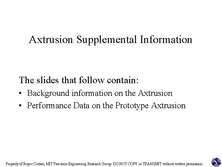Axtrusion Supplemental Information The slides that follow contain: • Background information on the Axtrusion