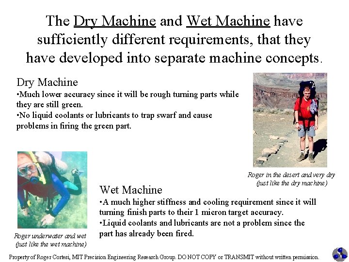 The Dry Machine and Wet Machine have sufficiently different requirements, that they have developed