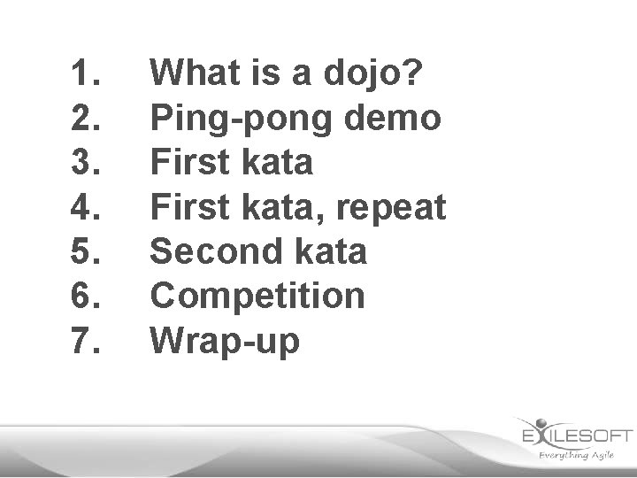 1. 2. 3. 4. 5. 6. 7. What is a dojo? Ping-pong demo First
