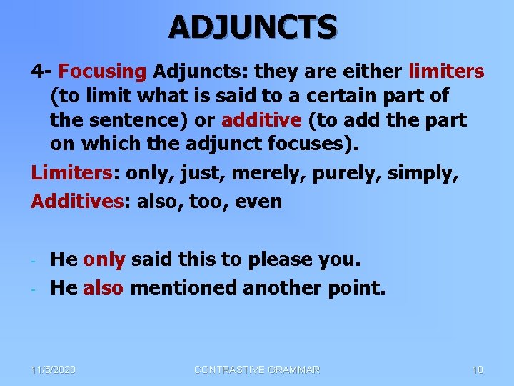 ADJUNCTS 4 - Focusing Adjuncts: they are either limiters (to limit what is said