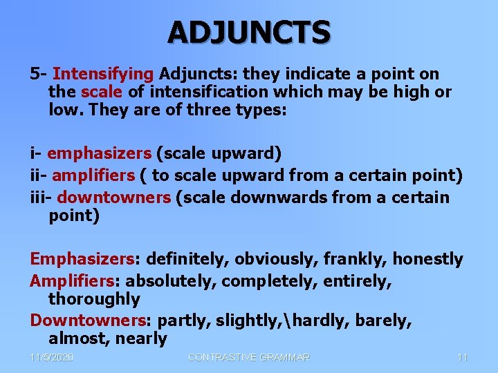 ADJUNCTS 5 - Intensifying Adjuncts: they indicate a point on the scale of intensification