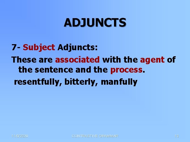 ADJUNCTS 7 - Subject Adjuncts: These are associated with the agent of the sentence