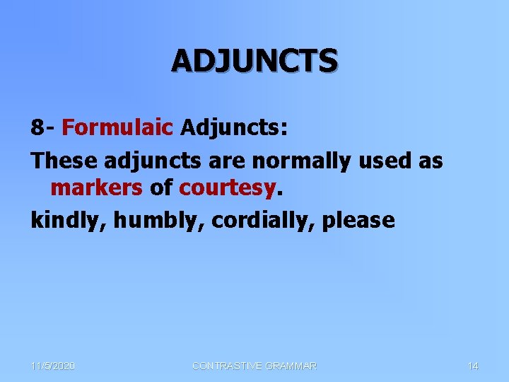 ADJUNCTS 8 - Formulaic Adjuncts: These adjuncts are normally used as markers of courtesy.