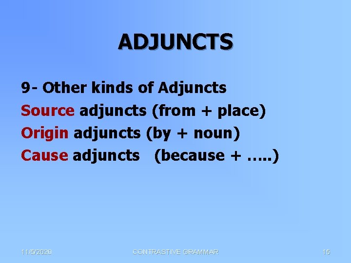 ADJUNCTS 9 - Other kinds of Adjuncts Source adjuncts (from + place) Origin adjuncts